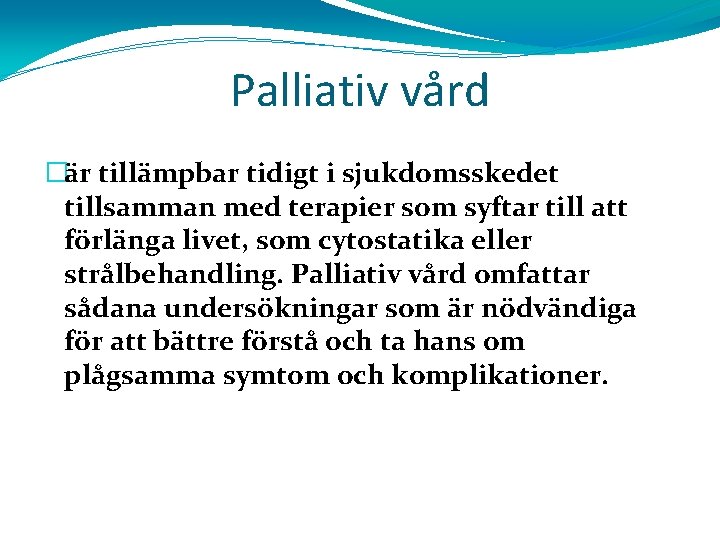 Palliativ vård �är tillämpbar tidigt i sjukdomsskedet tillsamman med terapier som syftar till att