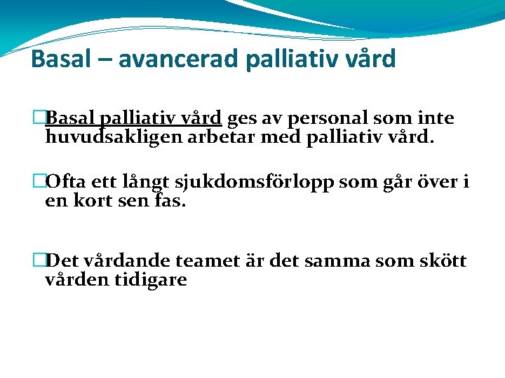 Basal – avancerad palliativ vård �Basal palliativ vård ges av personal som inte huvudsakligen