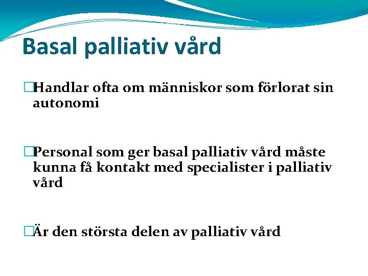 Basal palliativ vård �Handlar ofta om människor som förlorat sin autonomi �Personal som ger