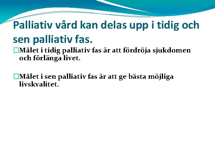 Palliativ vård kan delas upp i tidig och sen palliativ fas. �Målet i tidig