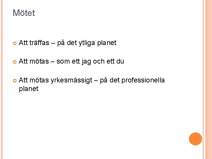 Mötet Att träffas – på det ytliga planet Att mötas – som ett jag