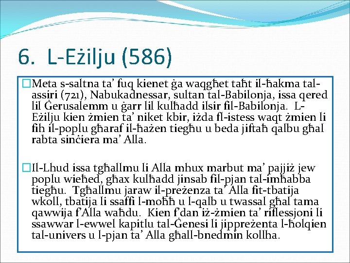 6. L-Eżilju (586) �Meta s-saltna ta’ fuq kienet ġa waqgħet taħt il-ħakma talassiri (721),