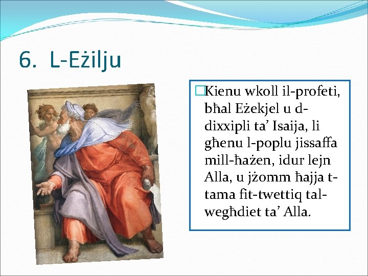 6. L-Eżilju �Kienu wkoll il-profeti, bħal Eżekjel u ddixxipli ta’ Isaija, li għenu l-poplu