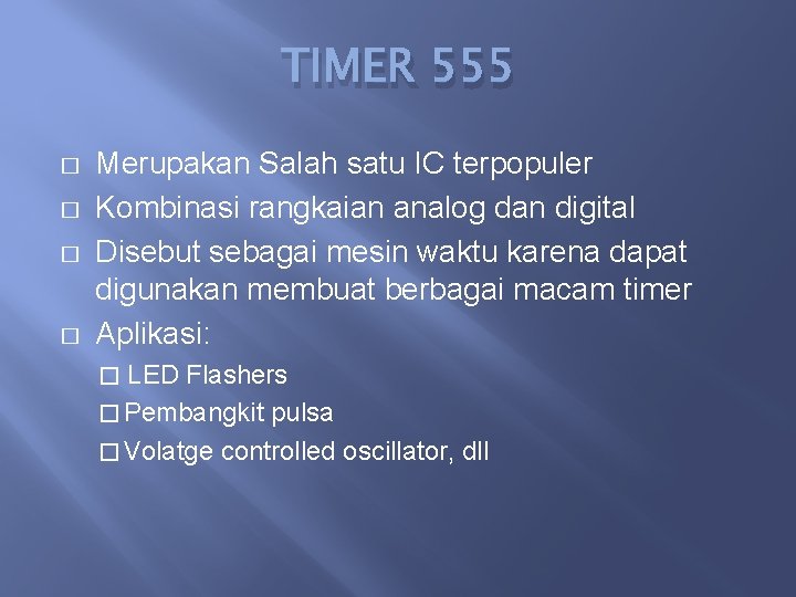 TIMER 555 � � Merupakan Salah satu IC terpopuler Kombinasi rangkaian analog dan digital