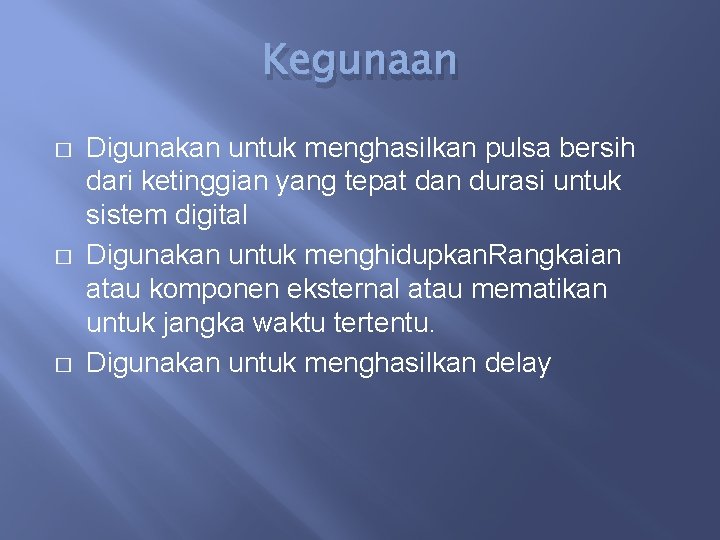 Kegunaan � � � Digunakan untuk menghasilkan pulsa bersih dari ketinggian yang tepat dan