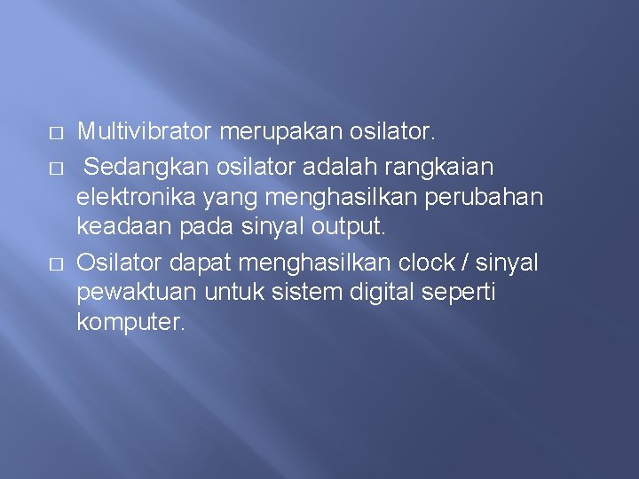 � � � Multivibrator merupakan osilator. Sedangkan osilator adalah rangkaian elektronika yang menghasilkan perubahan