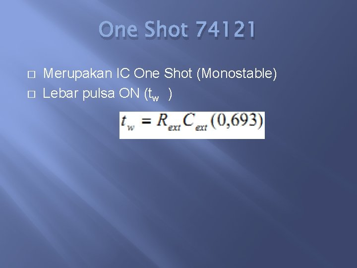 One Shot 74121 � � Merupakan IC One Shot (Monostable) Lebar pulsa ON (tw