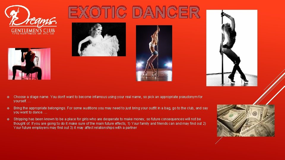 EXOTIC DANCER Choose a stage name. You don't want to become infamous using your