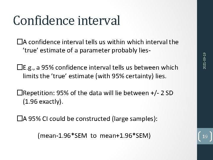 �A confidence interval tells us within which interval the ’true’ estimate of a parameter