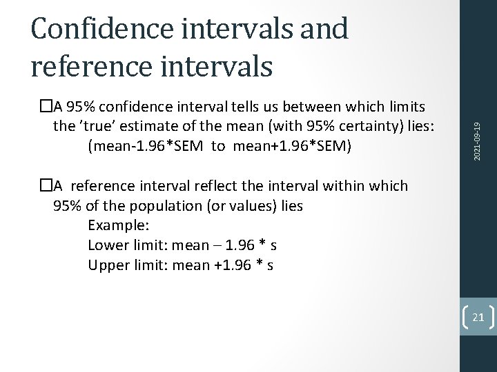 �A 95% confidence interval tells us between which limits the ’true’ estimate of the