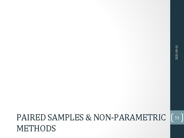 2021 -09 -19 PAIRED SAMPLES & NON-PARAMETRIC METHODS 51 