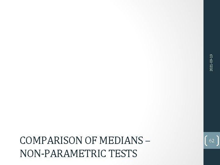 2021 -09 -19 COMPARISON OF MEDIANS – NON-PARAMETRIC TESTS 62 