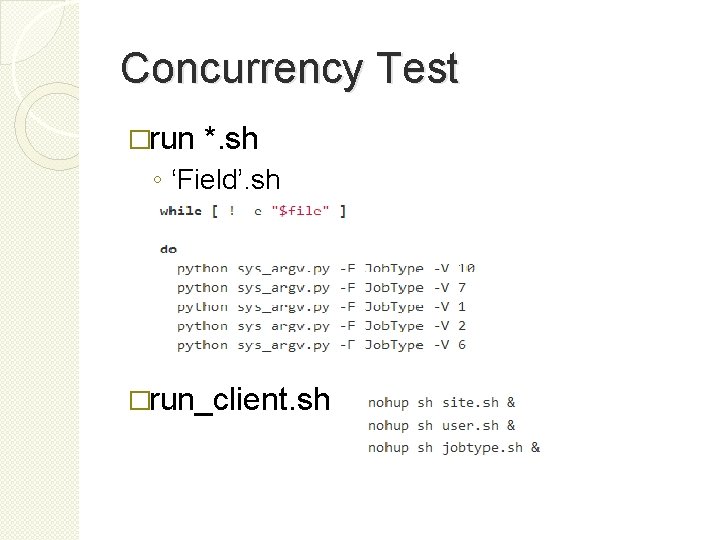 Concurrency Test �run *. sh ◦ ‘Field’. sh �run_client. sh 