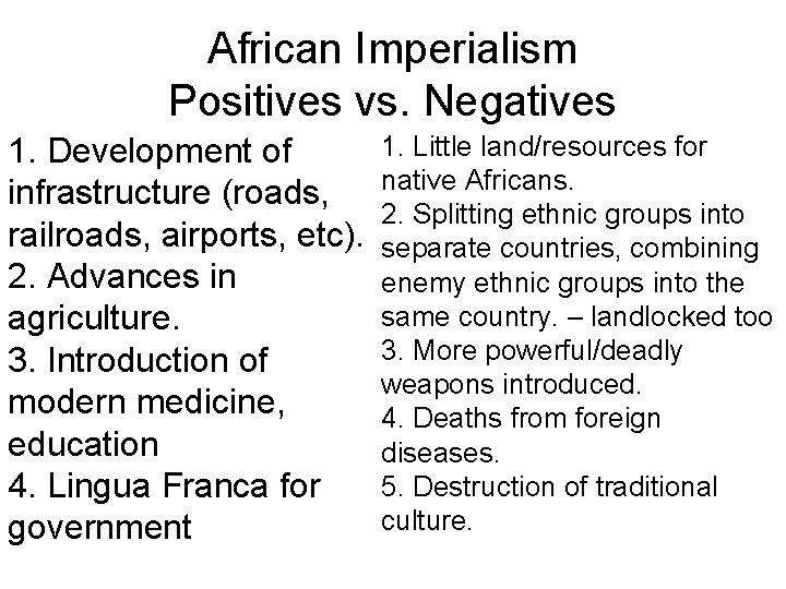 African Imperialism Positives vs. Negatives 1. Development of infrastructure (roads, railroads, airports, etc). 2.
