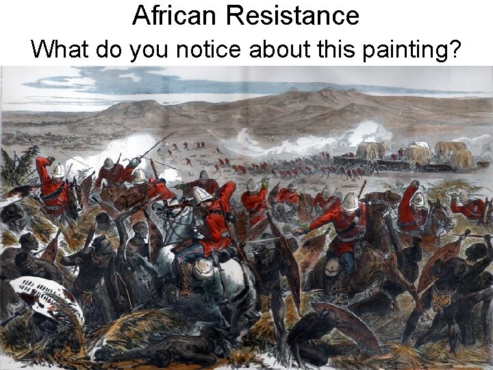 African Resistance What do you notice about this painting? 