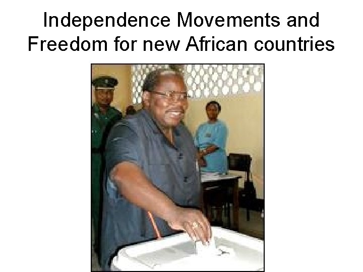 Independence Movements and Freedom for new African countries 