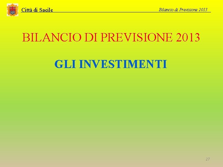 Città di Sacile Bilancio di Previsione 2013 BILANCIO DI PREVISIONE 2013 GLI INVESTIMENTI 27