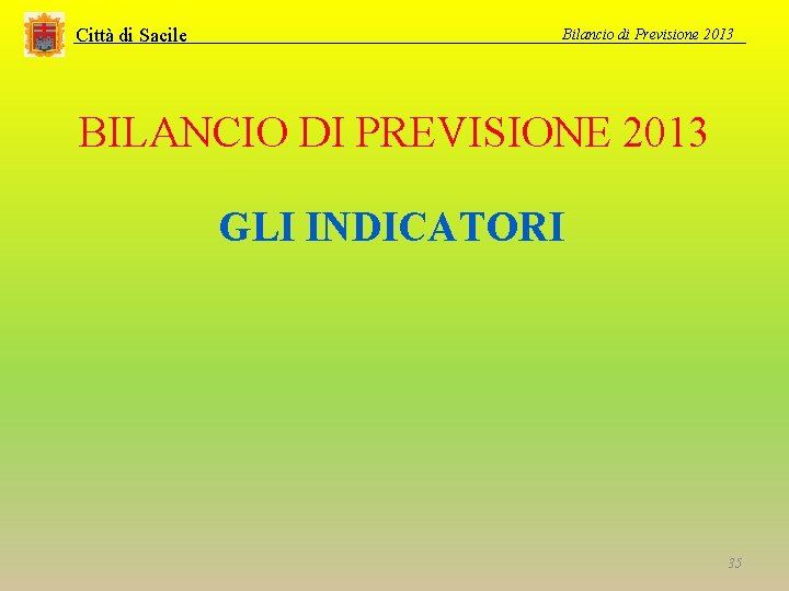 Città di Sacile Bilancio di Previsione 2013 BILANCIO DI PREVISIONE 2013 GLI INDICATORI 35