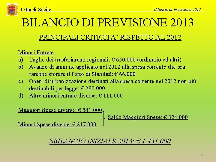 Città di Sacile Bilancio di Previsione 2013 BILANCIO DI PREVISIONE 2013 PRINCIPALI CRITICITA’ RISPETTO