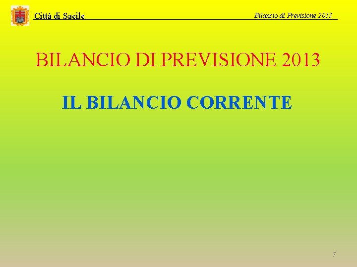 Città di Sacile Bilancio di Previsione 2013 BILANCIO DI PREVISIONE 2013 IL BILANCIO CORRENTE