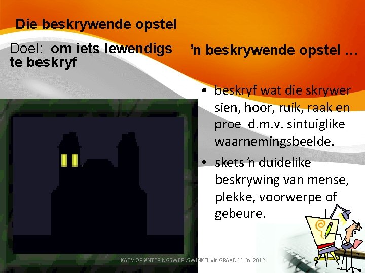 Die beskrywende opstel Doel: om iets lewendigs te beskryf ŉ beskrywende opstel … •