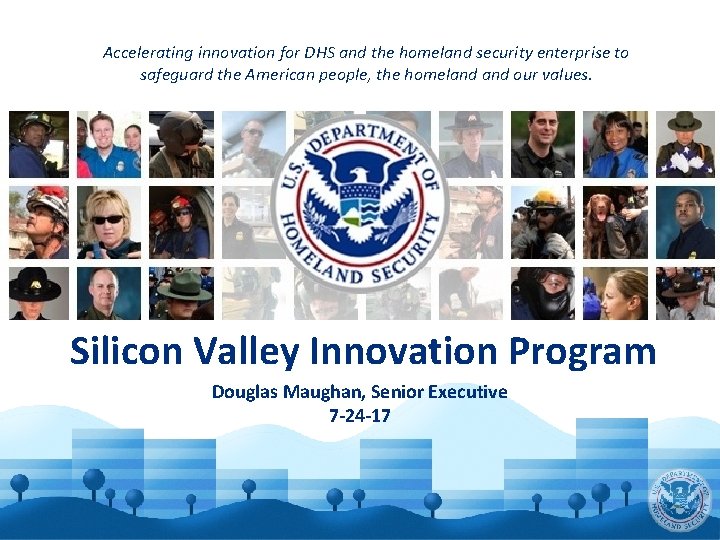 Accelerating innovation for DHS and the homeland security enterprise to safeguard the American people,