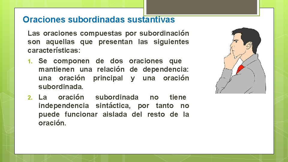 Oraciones subordinadas sustantivas Las oraciones compuestas por subordinación son aquellas que presentan las siguientes