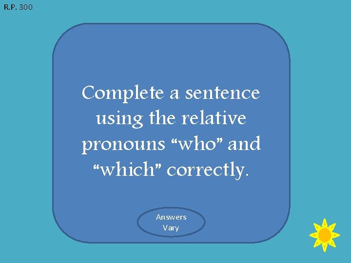 R. P. 300 Complete a sentence using the relative pronouns “who” and “which” correctly.