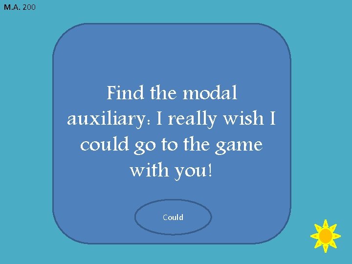M. A. 200 Find the modal auxiliary: I really wish I could go to