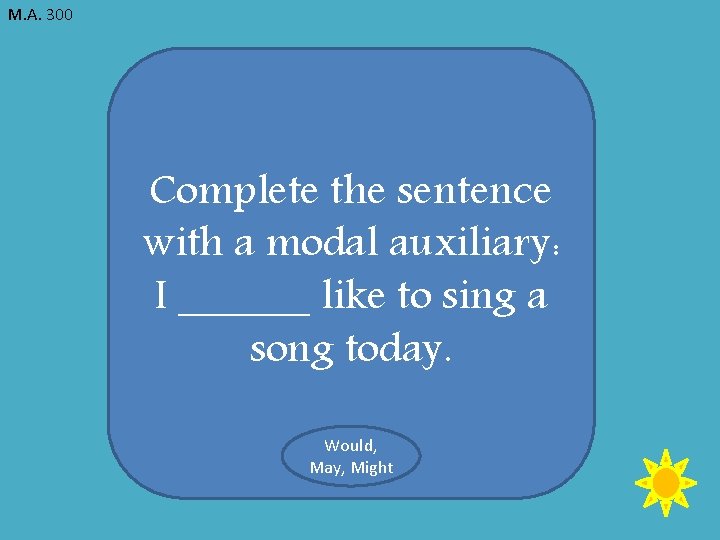 M. A. 300 Complete the sentence with a modal auxiliary: I ______ like to