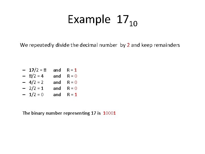 Example 1710 We repeatedly divide the decimal number by 2 and keep remainders –