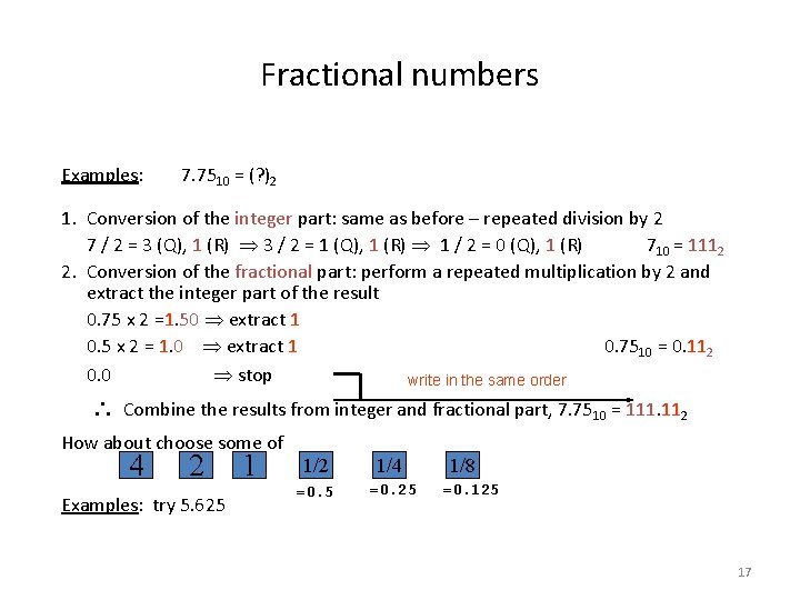 Fractional numbers Examples: 7. 7510 = (? )2 1. Conversion of the integer part: