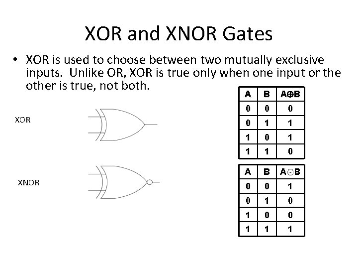 XOR and XNOR Gates • XOR is used to choose between two mutually exclusive