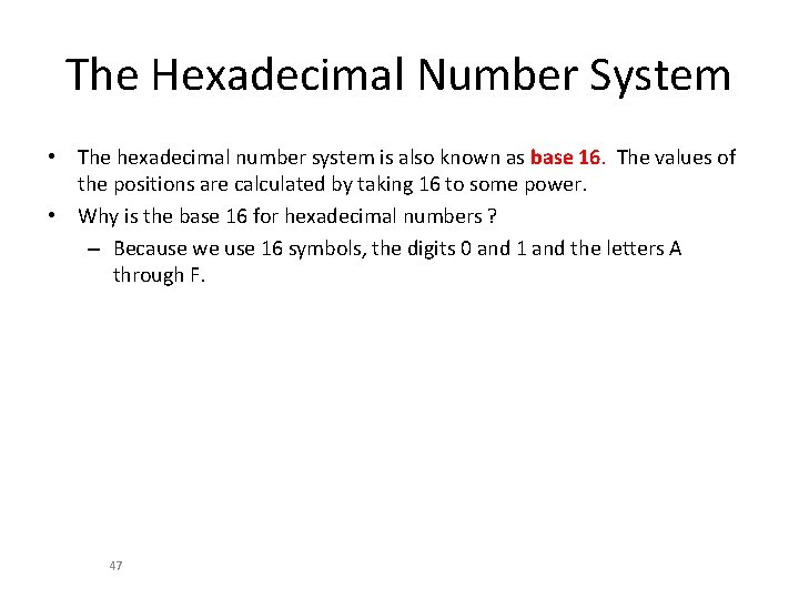 The Hexadecimal Number System • The hexadecimal number system is also known as base