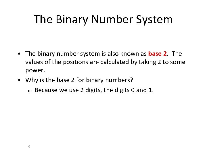 The Binary Number System • The binary number system is also known as base