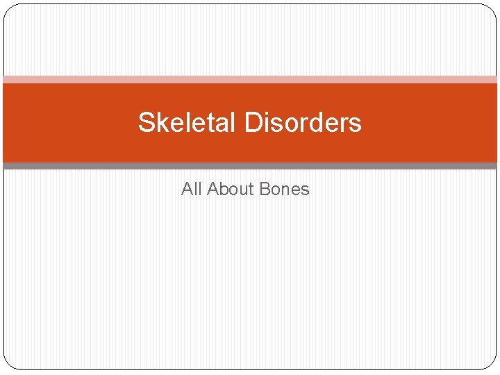 Skeletal Disorders All About Bones 