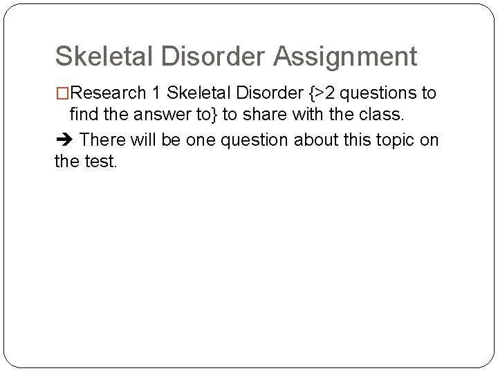 Skeletal Disorder Assignment �Research 1 Skeletal Disorder {>2 questions to find the answer to}