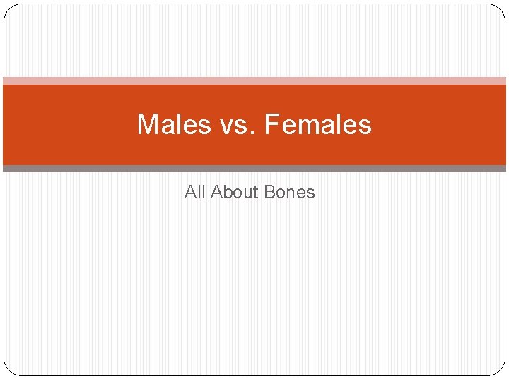 Males vs. Females All About Bones 