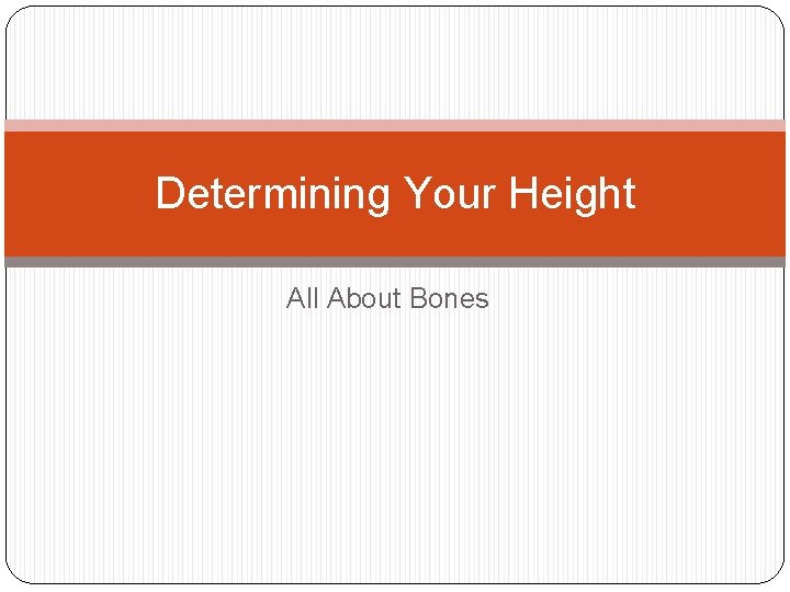 Determining Your Height All About Bones 