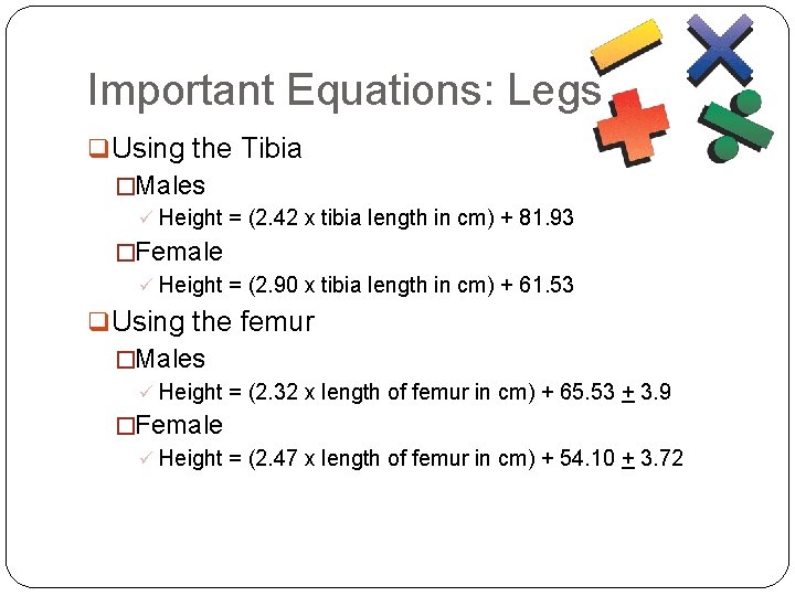 Important Equations: Legs q Using the Tibia �Males ü Height = (2. 42 x