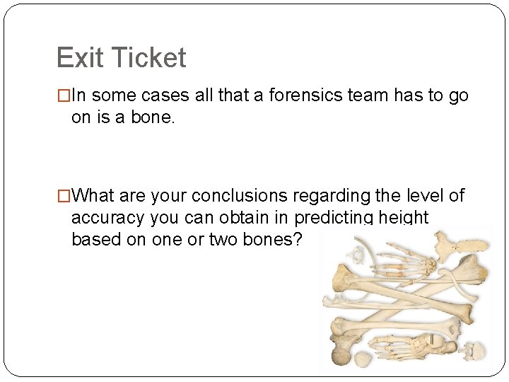 Exit Ticket �In some cases all that a forensics team has to go on