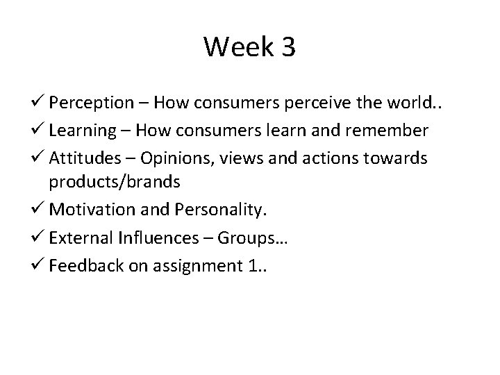 Week 3 ü Perception – How consumers perceive the world. . ü Learning –