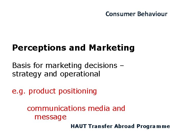 Consumer Behaviour Perceptions and Marketing Basis for marketing decisions – strategy and operational e.