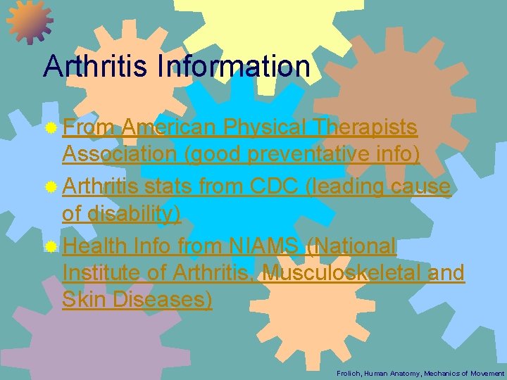 Arthritis Information ® From American Physical Therapists Association (good preventative info) ® Arthritis stats