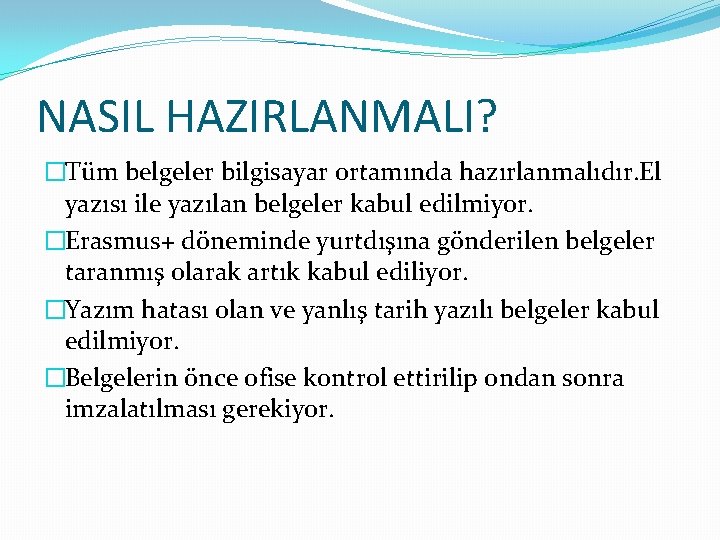 NASIL HAZIRLANMALI? �Tüm belgeler bilgisayar ortamında hazırlanmalıdır. El yazısı ile yazılan belgeler kabul edilmiyor.