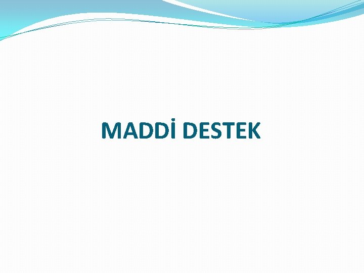 MADDİ DESTEK 