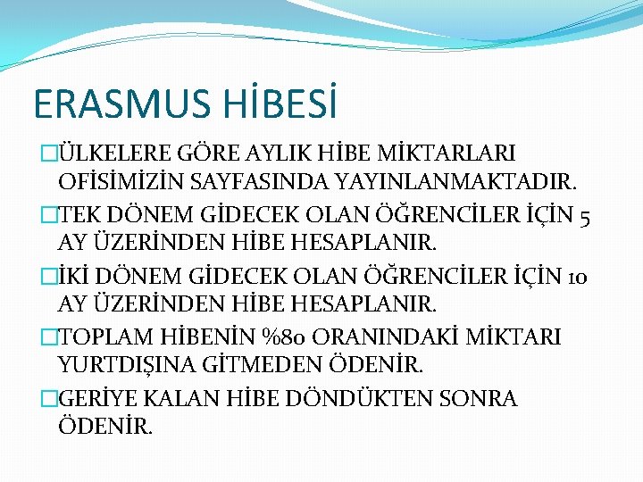 ERASMUS HİBESİ �ÜLKELERE GÖRE AYLIK HİBE MİKTARLARI OFİSİMİZİN SAYFASINDA YAYINLANMAKTADIR. �TEK DÖNEM GİDECEK OLAN