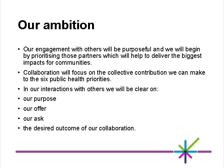 Our ambition • Our engagement with others will be purposeful and we will begin
