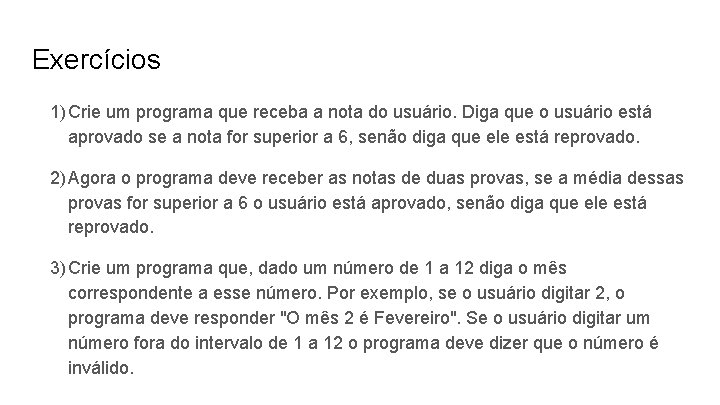 Exercícios 1) Crie um programa que receba a nota do usuário. Diga que o