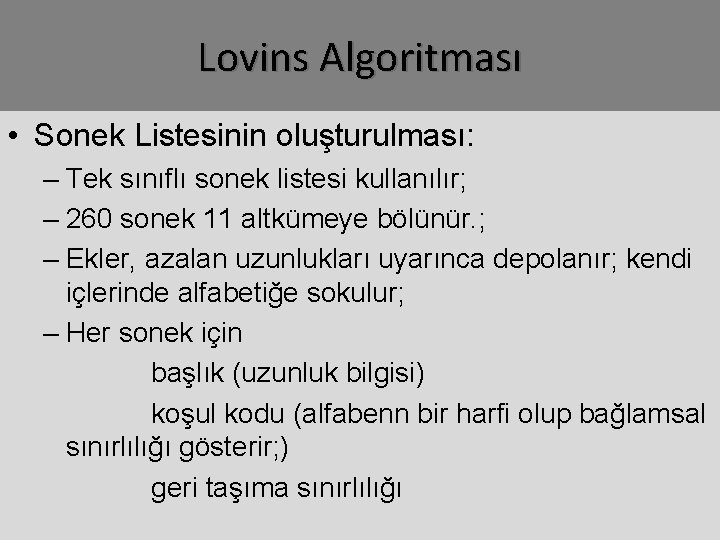 Lovins Algoritması • Sonek Listesinin oluşturulması: – Tek sınıflı sonek listesi kullanılır; – 260